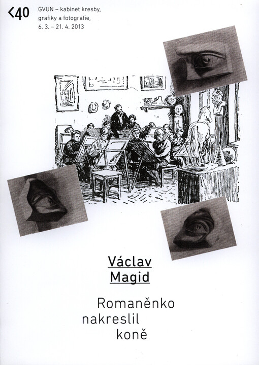 Václav Magid :Romaněnko nakreslil koně : GVUN - kabinet kresby, grafiky a fotografie, 6.3.-21.4.2013