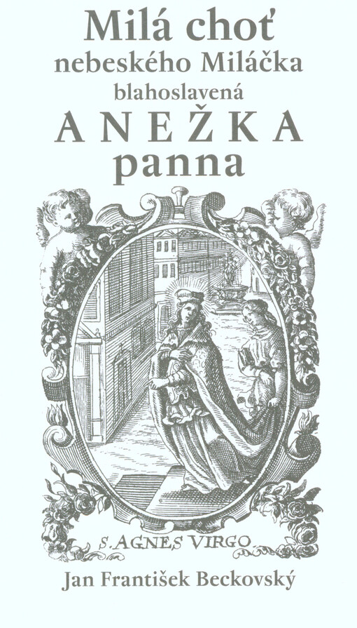 Milá choť nebeského Miláčka blahoslavená Anežka panna