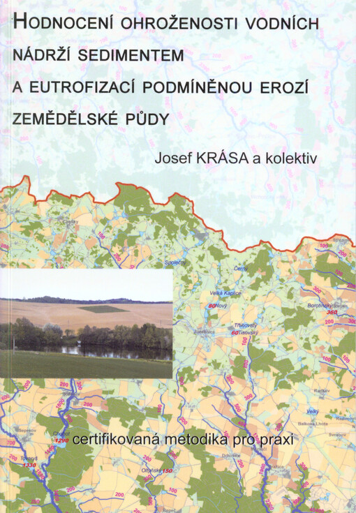 Hodnocení ohroženosti vodních nádrží sedimentem a eutrofizací podmíněnou erozí zemědělské půdy :certifikovaná metodika pro praxi