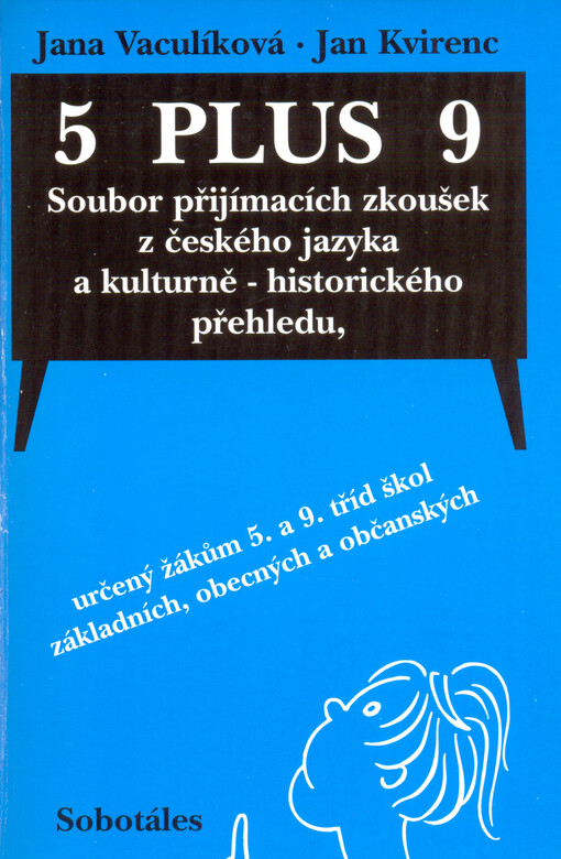5 plus 9 : soubor přijímacích zkoušek z českého jazyka a kulturně-historického přehledu určený žákům 5. a 9. tříd škol základních, obecných a občanských