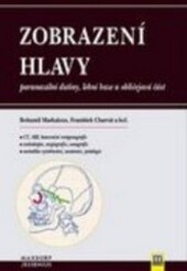 Zobrazení hlavy : paranazální dutiny, lební baze a obličejová část : CT, MR, konvenční rentgenografie, endoskopie, angiografie, sonografie, metodika vyšetřování, anatomie, patologie