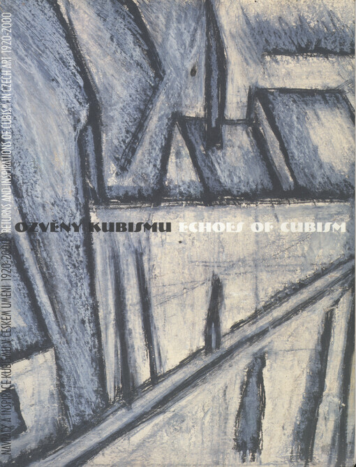 Ozvěny kubismu : návraty a inspirace kubismu v Českém umění 1920-2000 : Praha 17.2.-2.4.2000 = Echoes of cubism : returns and inspirations of cubism in Czech art 1920-2000
