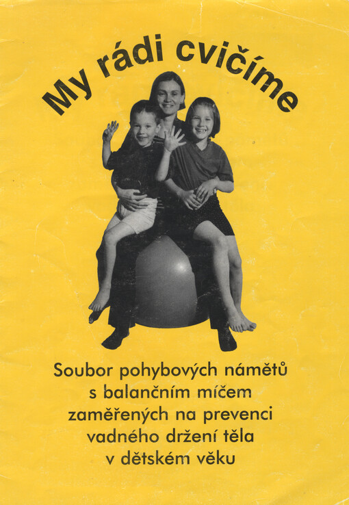 My rádi cvičíme : soubor pohybových námětů s balančním míčem zaměřených na prevenci vadného držení těla v dětském věku