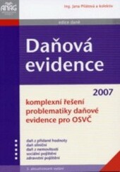Daňová evidence : komplexní řešení problematiky daňové evidence pro OSVČ : daň z přidané hodnoty, daň silniční, daň z nemovitostí, sociální pojištění, zdravotní pojištění