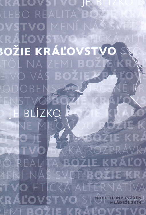 Božie kráľovstvo je blízko :modlitebný týždeň mládeže 2014