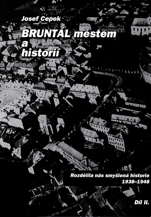 Bruntál :městem a historií.Díl II.,Rozdělila nás smyšlená historie - 1938-1948
