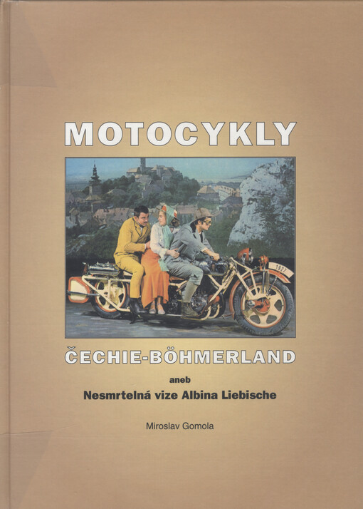 Motocykly Čechie-Böhmerland, aneb, Nesmrtelná vize Albina Liebische
