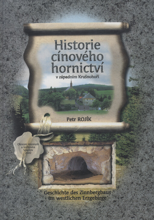 Historie cínového hornictví v západním Krušnohoří :kouzlo hornické Přebuzi, Nejdku a jejich okolí = Geschichte des Zinnbergbaus im westlichen Erzgebirge : Zauber der Bergstädte Frühbuss und Neudek und deren Umgebung