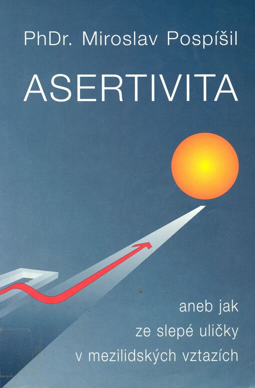 Asertivita, aneb, Jak ze slepé uličky v mezilidských vztazích