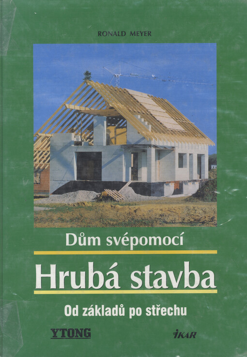 Dům svépomocí : hrubá stavba : od základů po střechu, 1. vyd.