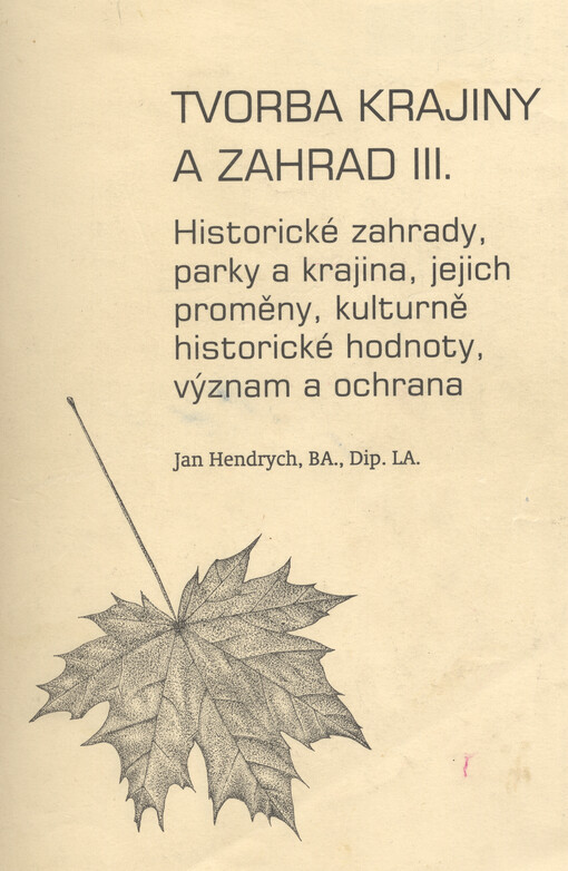 Tvorba krajiny a zahrad III. :historické zahrady, parky a krajina, jejich proměny, kulturně historické hodnoty, význam a ochrana