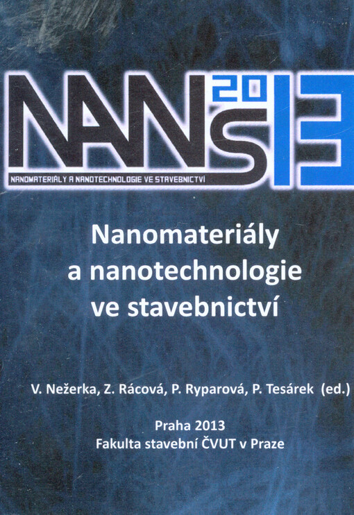 Nanomateriály a nanotechnologie ve stavebnictví 2013 :NaNS 2013 : sborník konference : Praha 2013