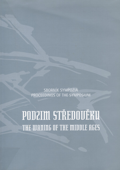 Podzim středověku :vyhraňování geografických teritorií, městská kultura a procesy vzniku lokálních uměleckých škol ve střední Evropě 15. století : Brno, Moravská galerie, Místodržitelský palác 24.-25. února 2000 = The waning of the middle ages : specification of geographic territories, town culture and the rise of local artistic schools in 15th century central Europe : Brno, Moravian Gallery, Governor's Palace 24-25 February 2000