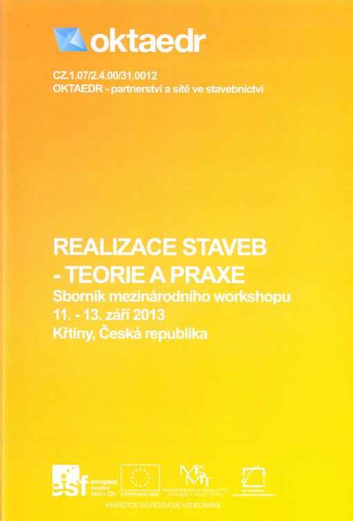 Realizace staveb - teorie a praxe :sborník mezinárodního workshopu, 11.-13. září 2013, Křtiny, Česká republika