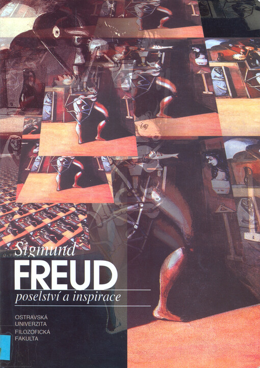 Sigmund Freud - poselství a inspirace : [mezinárodní konference, Ostrava 10. a 11. listopadu 1999]