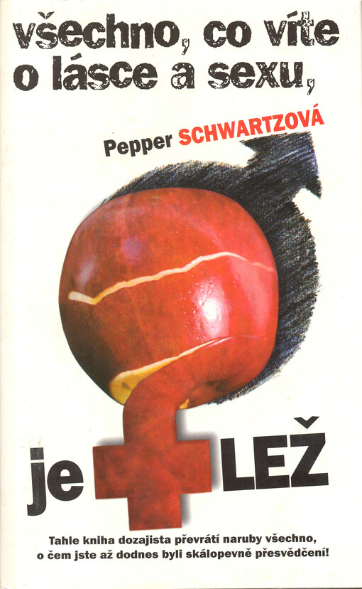 Všechno, co víte o lásce a sexu, je lež : dvacet pět předsudků přetvořených tak, abyste dosáhli ve svém intimním životě štěstí a naplnění