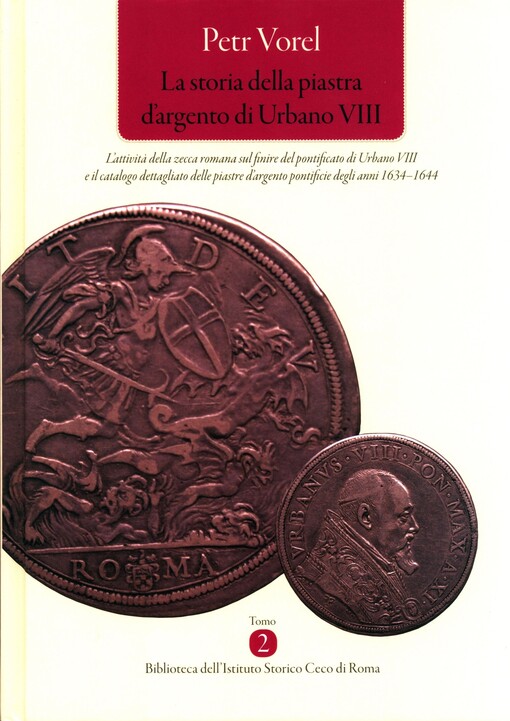 La storia della piastra d'argento di Urbano VIII :l'attivita della zecca romana sul finire del pontificato di Urbano VIII e il catalogo dettagliato delle piastre d'argento pontificie degli anni 1634-1644