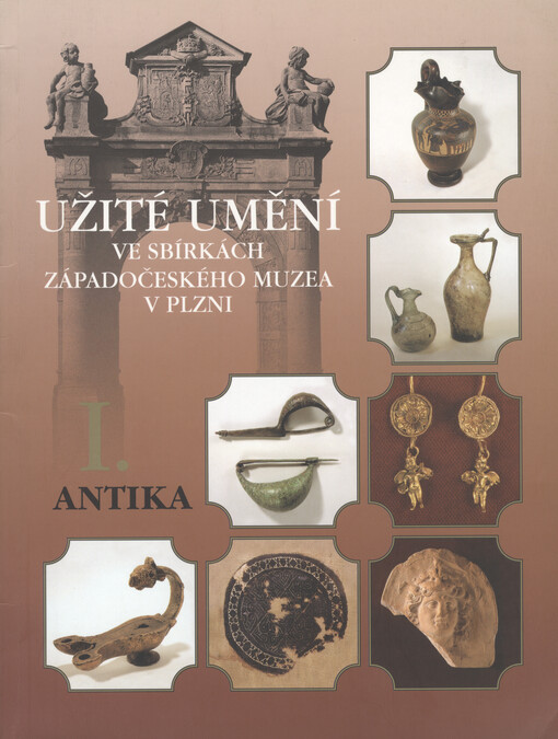 Užité umění ve sbírkách Západočeského muzea v Plzni.[I],Antika