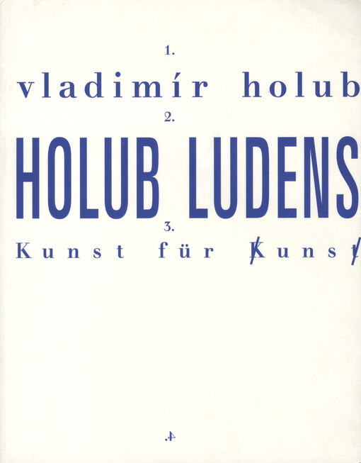 Vladimír Holub : Holub ludens : Kunst für Kunst