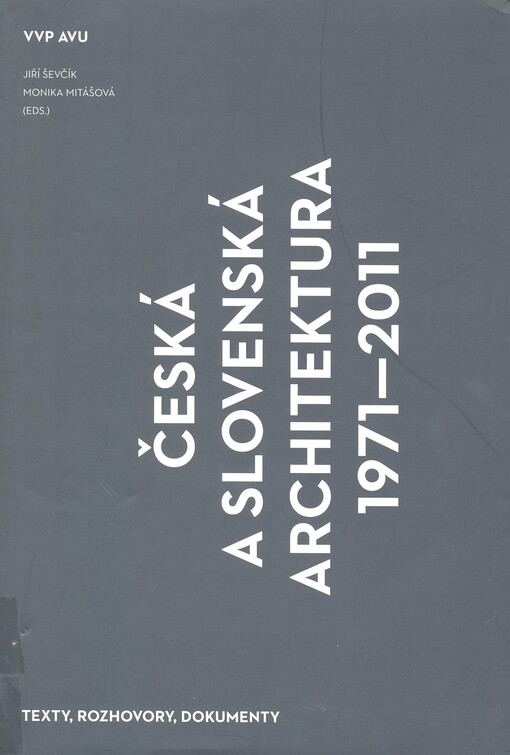 Česká a slovenská architektura 1971-2011: texty, rozhovory, dokumenty