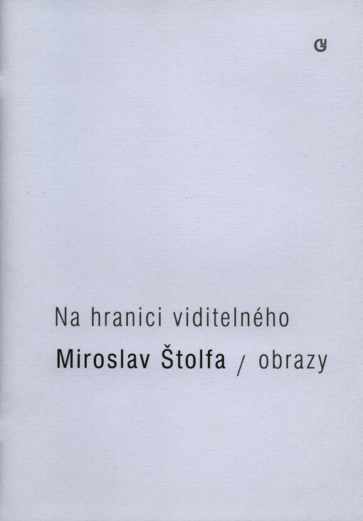 Miroslav Štolfa :na hranici viditelného : obrazy : [Galerie umění Karlovy Vary, 13.2.-23.3.2014