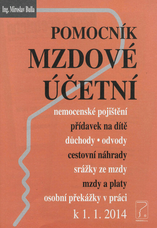 Pomocník mzdové účetní :k 1.1.2014 : [nemocenské pojištění, přídavek na dítě, důchody, odvody, cestovní náhrady, srážky ze mzdy, mzdy a platy, osobní překážky v práci]