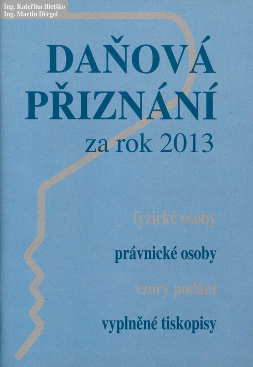 Daňová přiznání za rok 2013 :fyzické osoby, právnické osoby, vzory podání, vyplněné tiskopisy