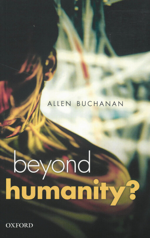 Beyond humanity? :the ethics of biomedical enhancement