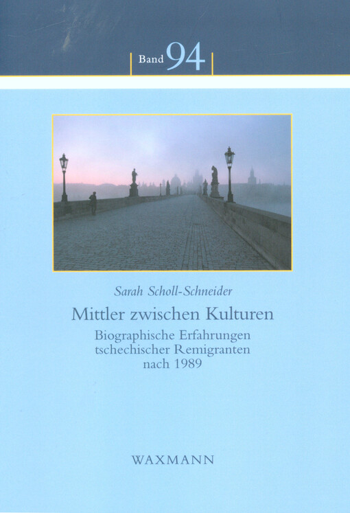Mittler zwischen Kulturen :biographische Erfahrungen tschechischer Remigranten nach 1989