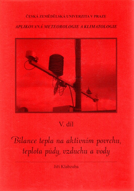 Aplikovaná meteorologie a klimatologie. V. díl, Bilance tepla na aktivním povrchu, teplota půdy, vzduchu a vody