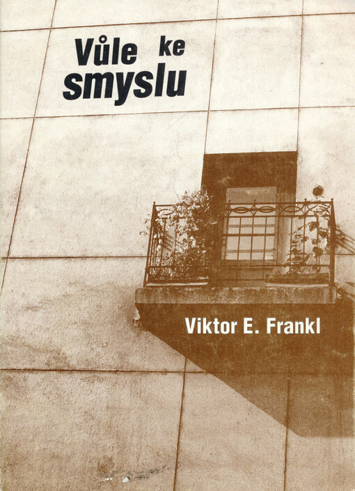 Vůle ke smyslu: vybrané přednášky o logoterapii ; s příspěvkem Elisabeth S. Lukasové