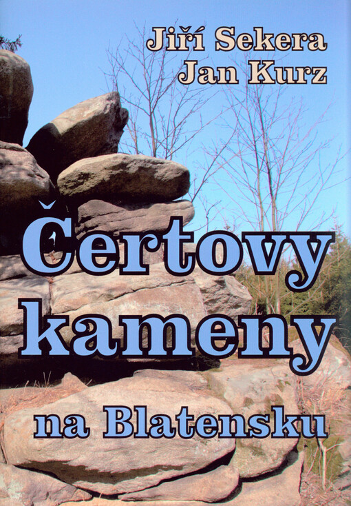 Čertovy kameny na Blatensku :zajímavé geologické útvary na Blatensku opředené lidovými pověstmi