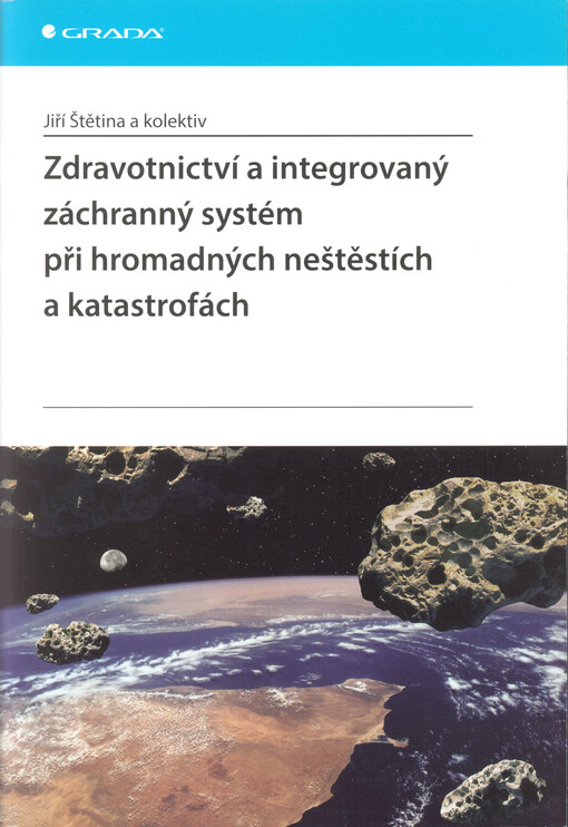 Zdravotnictví a integrovaný záchranný systém při hromadných neštěstích a katastrofách | Štětina Jiří, kolektiv - e-kniha