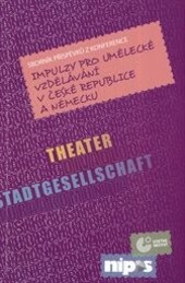 Impulzy pro umělecké vzdělávání v České republice a Německu :sborník příspěvků z konference : [Praha, 27. února 2013]