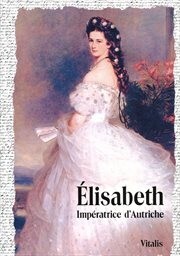 Élisabeth : Impératrice d'Autriche