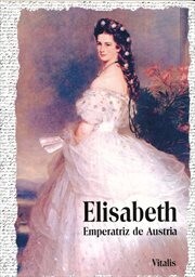 Elisabeth : Emperatriz de Austria