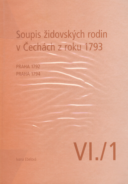 Soupis židovských rodin v Čechách.  VI/1, Praha - 1792, Praha - 1794 