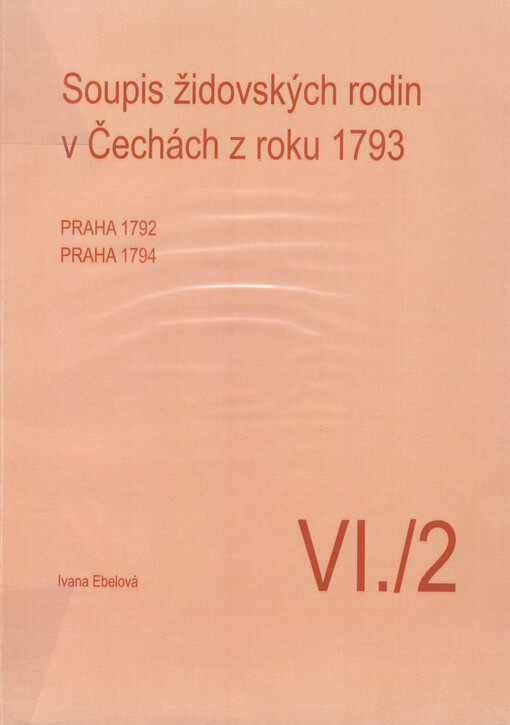 Soupis židovských rodin v Čechách.VI,Praha - 1792, Praha - 1794