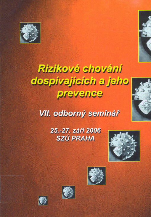 Rizikové chování dospívajících a jeho prevence : 7. odborný seminář : 25.-27. září 2006, SZÚ Praha
