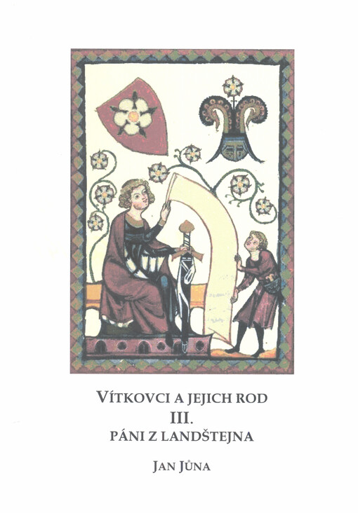 Vítkovci a jejich rod : studie z listinných a jiných dochovaných pramenů. III., Páni z Landštejna