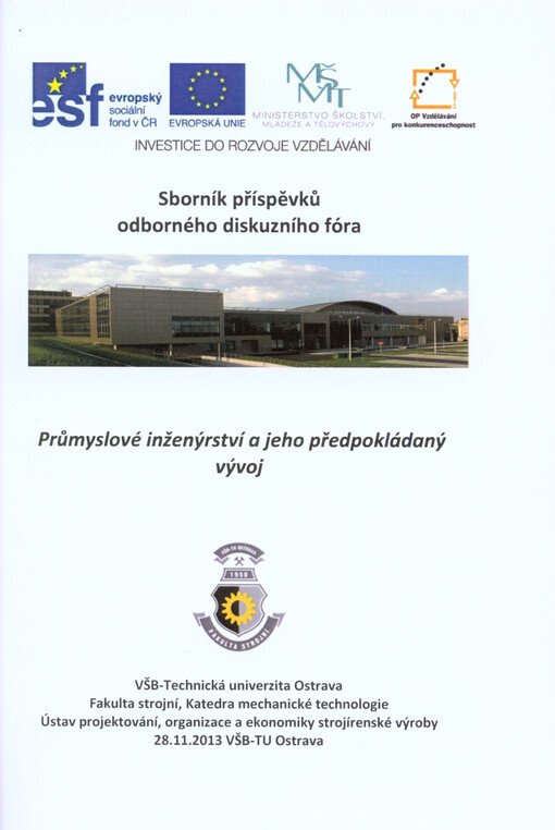 Sborník příspěvků odborného diskuzního fóra Průmyslové inženýrství a jeho předpokládaný vývoj :proceedings of abstracts : [28.11.2013, VŠB-TU Ostrava]