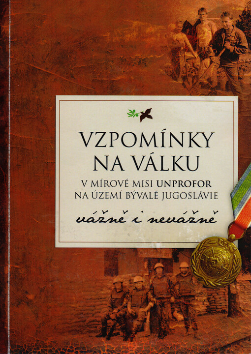 Vzpomínky na válku :v mírové misi UNPROFOR na území bývalé Jugoslávie vážně i nevážně