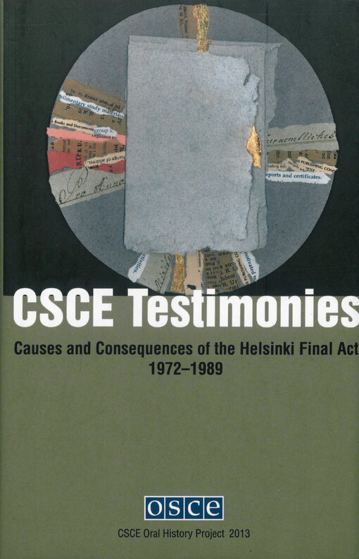 CSCE testimonies :causes and consequences of the Helsinki Final Act 1972-1989 : CSCE Oral History Project, OSCE Prague Office Archives