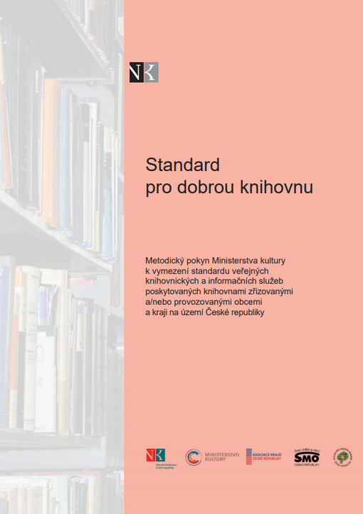 Standard pro dobrou knihovnu :metodický pokyn Ministerstva kultury k vymezení standardu veřejných knihovnických a informačních služeb poskytovaných knihovnami zřizovanými a/nebo provozovanými obcemi a kraji na území České republiky