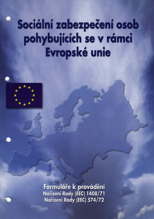 Sociální zabezpečení osob pohybujících se v rámci Evropské unie : formuláře k provádění Nařízení Rady (EEC) 1408/71, Nařízení Rady (EEC) 574/72