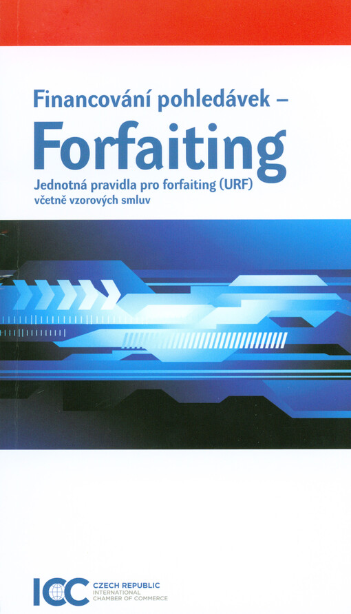 Financování pohledávek - forfaiting :jednotná pravidla pro forfaiting (URF) včetně vzorových smluv