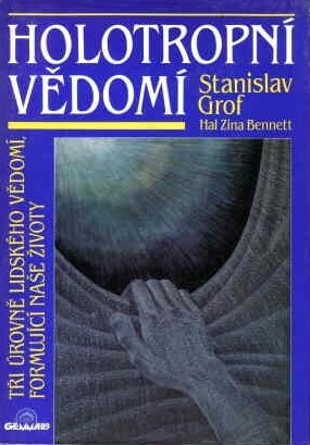 Holotropní vědomí : tři úrovně lidského vědomí, formující naše životy
