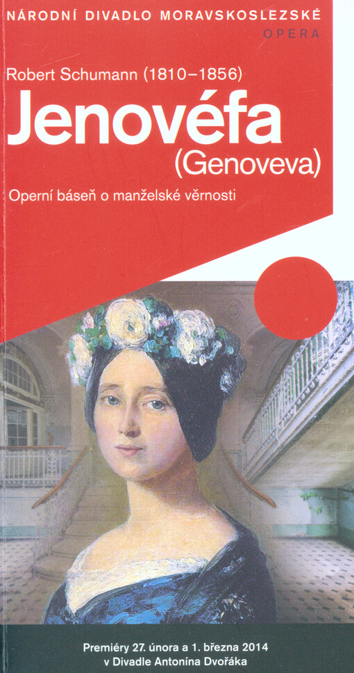 Robert Schumann (1810-1856), Jenovéfa =(Genoveva) : operní báseň o manželské věrnosti : premiéry 27. února a 1. března 2014 v Divadle Antonína Dvořáka