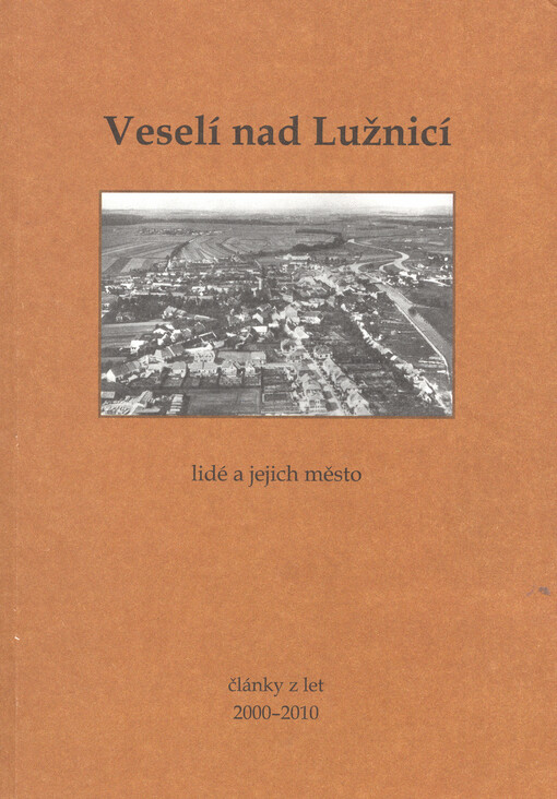 Veselí nad Lužnicí :lidé a jejich město : články z let 2000-2010