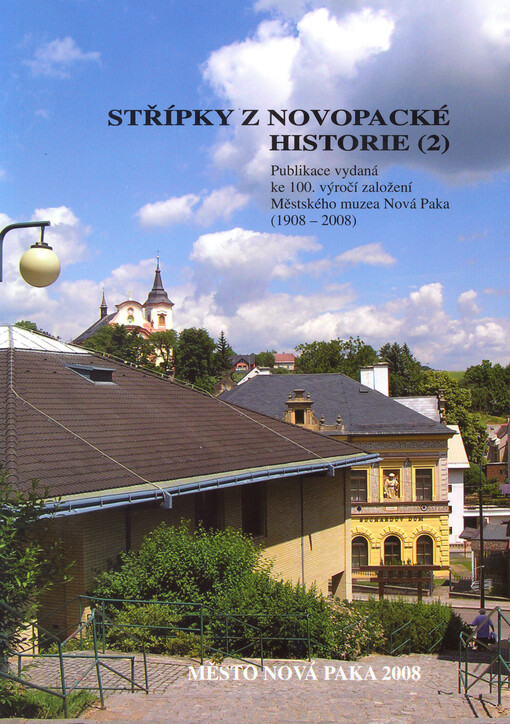 Střípky z novopacké historie (2) :publikace vydaná ke 100. výročí založení Městského muzea Nová Paka (1908-2008)